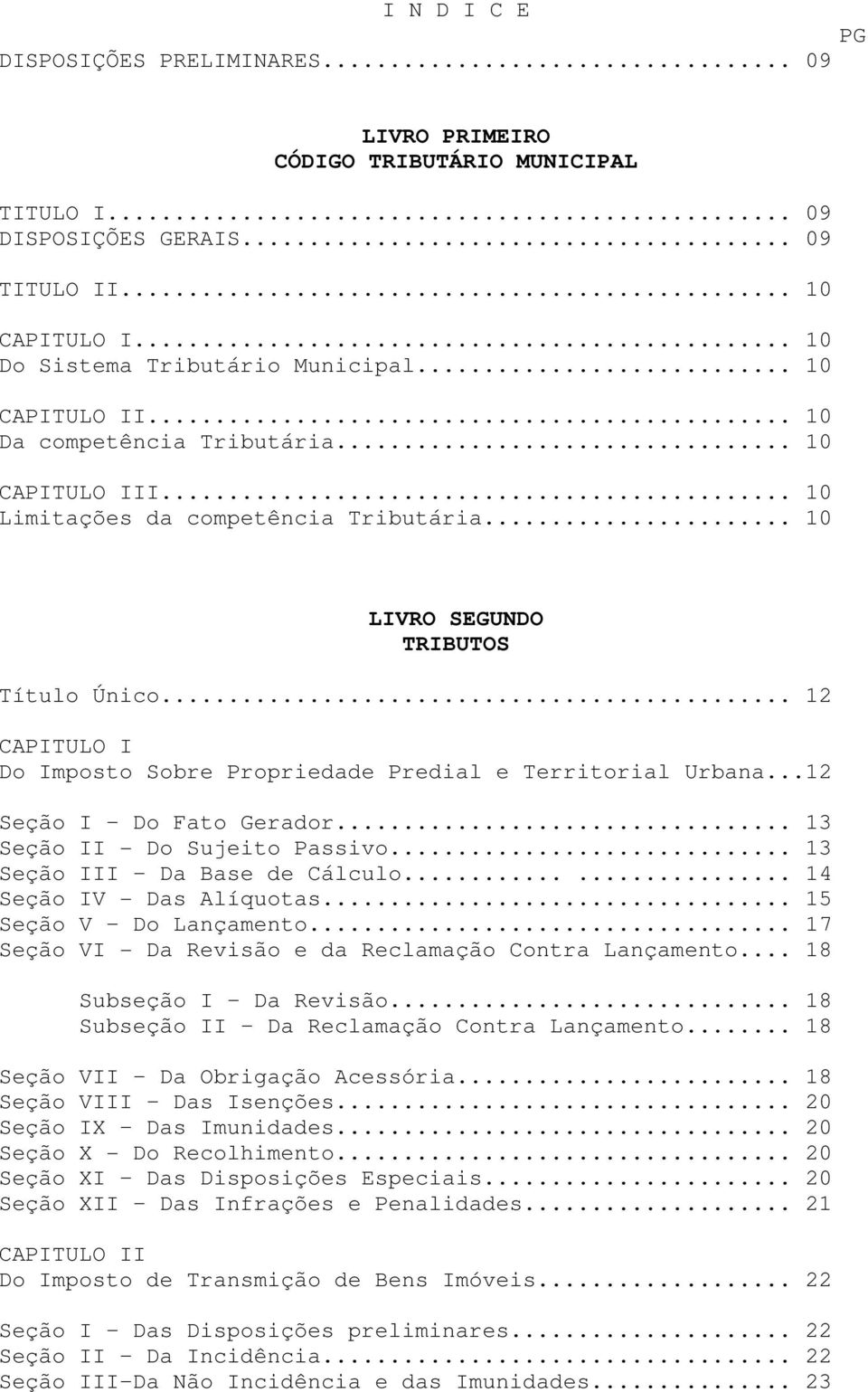 .. 12 CAPITULO I Do Imposto Sobre Propriedade Predial e Territorial Urbana...12 Seção I Do Fato Gerador... 13 Seção II - Do Sujeito Passivo... 13 Seção III Da Base de Cálculo.