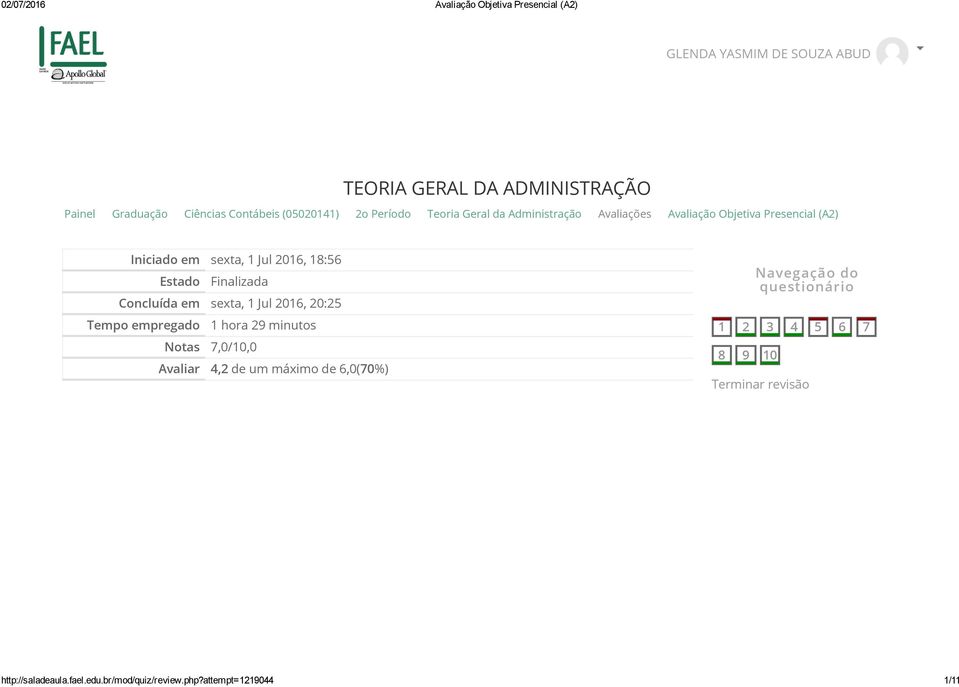 Concluída em sexta, 1 Jul 2016, 20:25 Tempo empregado 1 hora 29 minutos Notas 7,0/10,0 Avaliar 4,2 de um máximo de 6,0(70%)