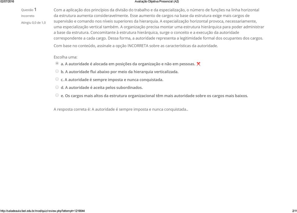 A especialização horizontal provoca, necessariamente, uma especialização vertical também. A organização precisa montar uma estrutura hierárquica para poder administrar a base da estrutura.