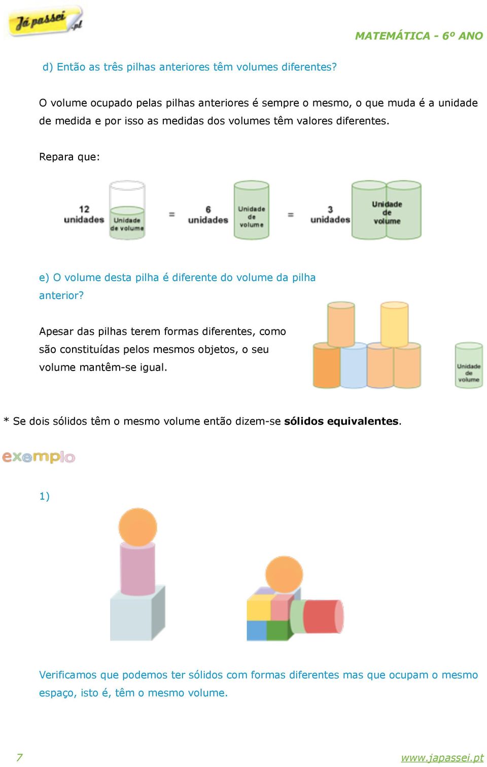 Repara que: e) O volume desta pilha é diferente do volume da pilha anterior?