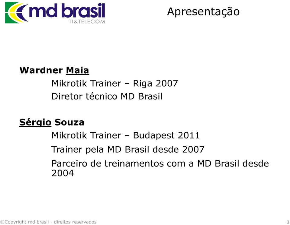 Trainer Budapest 2011 Trainer pela MD Brasil desde