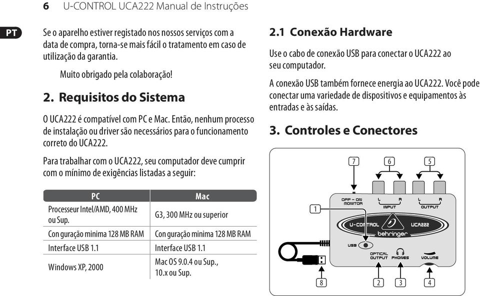 Para trabalhar com o UCA222, seu computador deve cumprir com o mínimo de exigências listadas a seguir: PC Mac Processeur Intel/AMD, 400 MHz ou Sup.