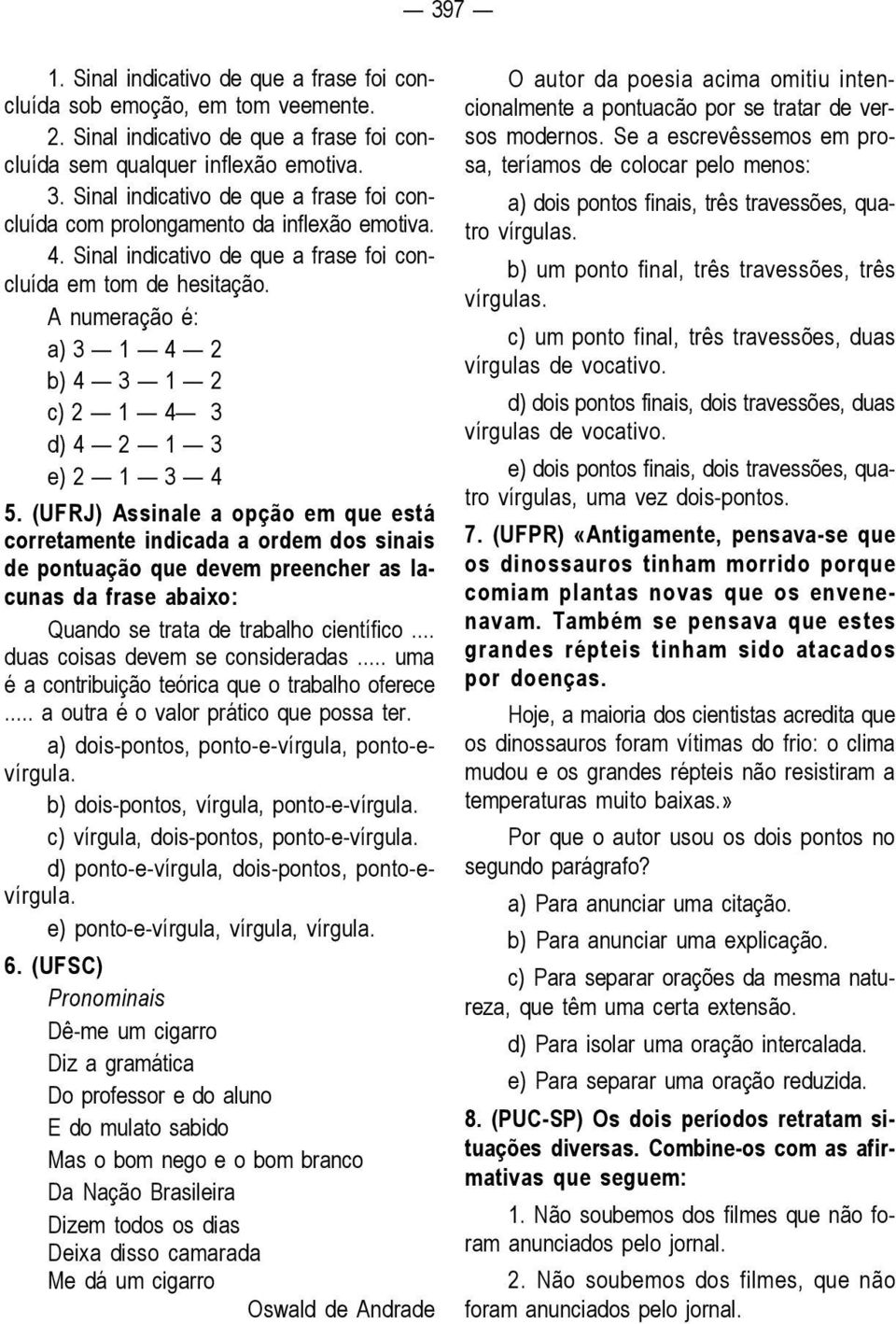 A numeração é: a) 3 1 4 2 b) 4 3 1 2 c) 2 1 4 3 d) 4 2 1 3 e) 2 1 3 4 5.