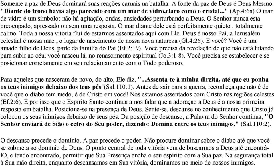 O mar diante dele está perfeitamente quieto, totalmente calmo. Toda a nossa vitória flui de estarmos assentados aqui com Ele.