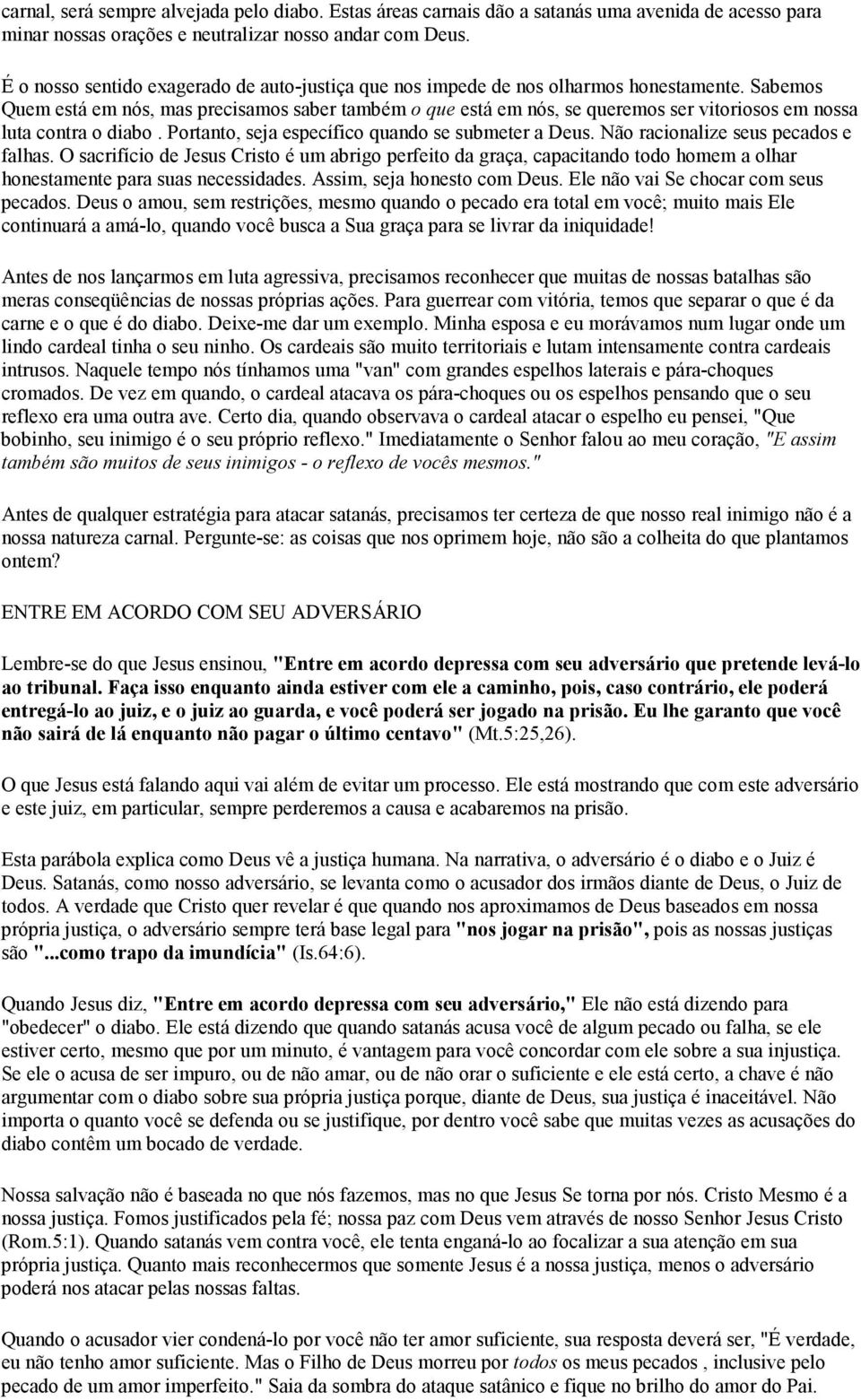 Sabemos Quem está em nós, mas precisamos saber também o que está em nós, se queremos ser vitoriosos em nossa luta contra o diabo. Portanto, seja específico quando se submeter a Deus.