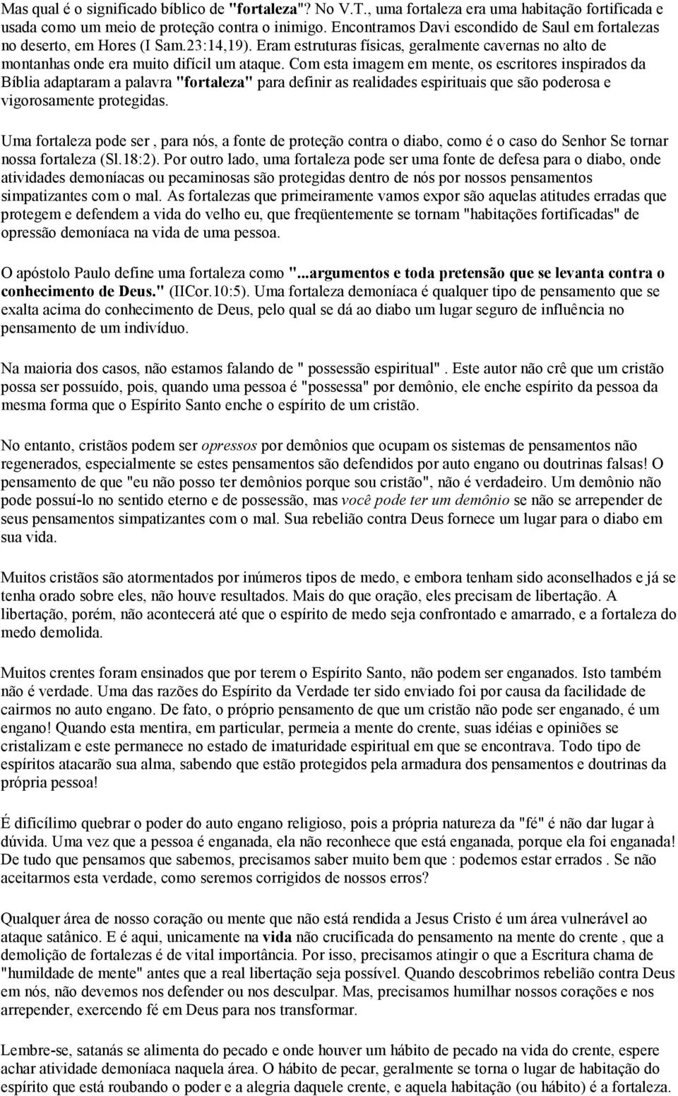 Com esta imagem em mente, os escritores inspirados da Bíblia adaptaram a palavra "fortaleza" para definir as realidades espirituais que são poderosa e vigorosamente protegidas.