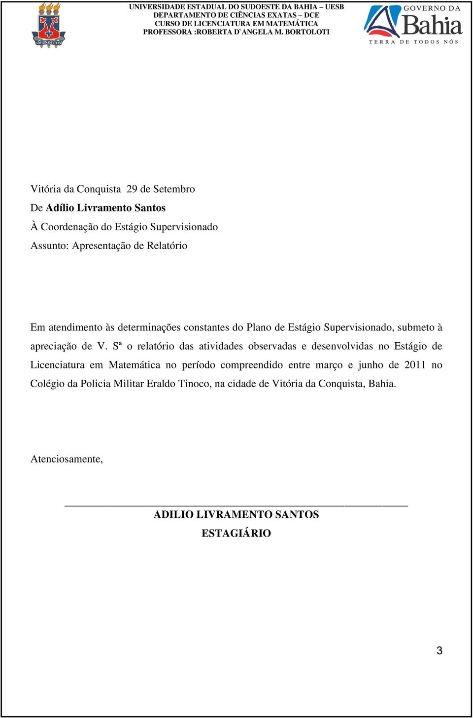 Sª o relatório das atividades observadas e desenvolvidas no Estágio de Licenciatura em Matemática no período compreendido entre março