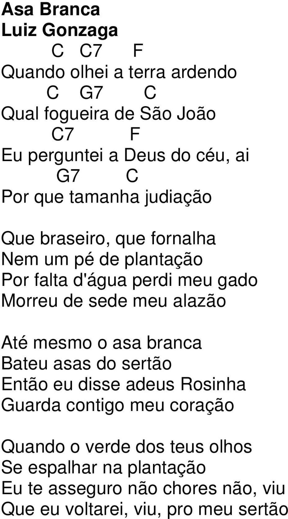 sede meu alazão Até mesmo o asa branca Bateu asas do sertão Então eu disse adeus Rosinha uarda contigo meu coração