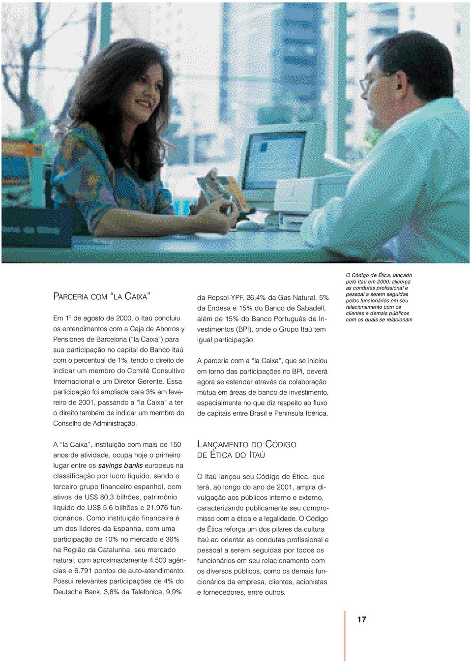 Essa participação foi ampliada para 3% em fevereiro de 2001, passando a la Caixa a ter o direito também de indicar um membro do Conselho de Administração.