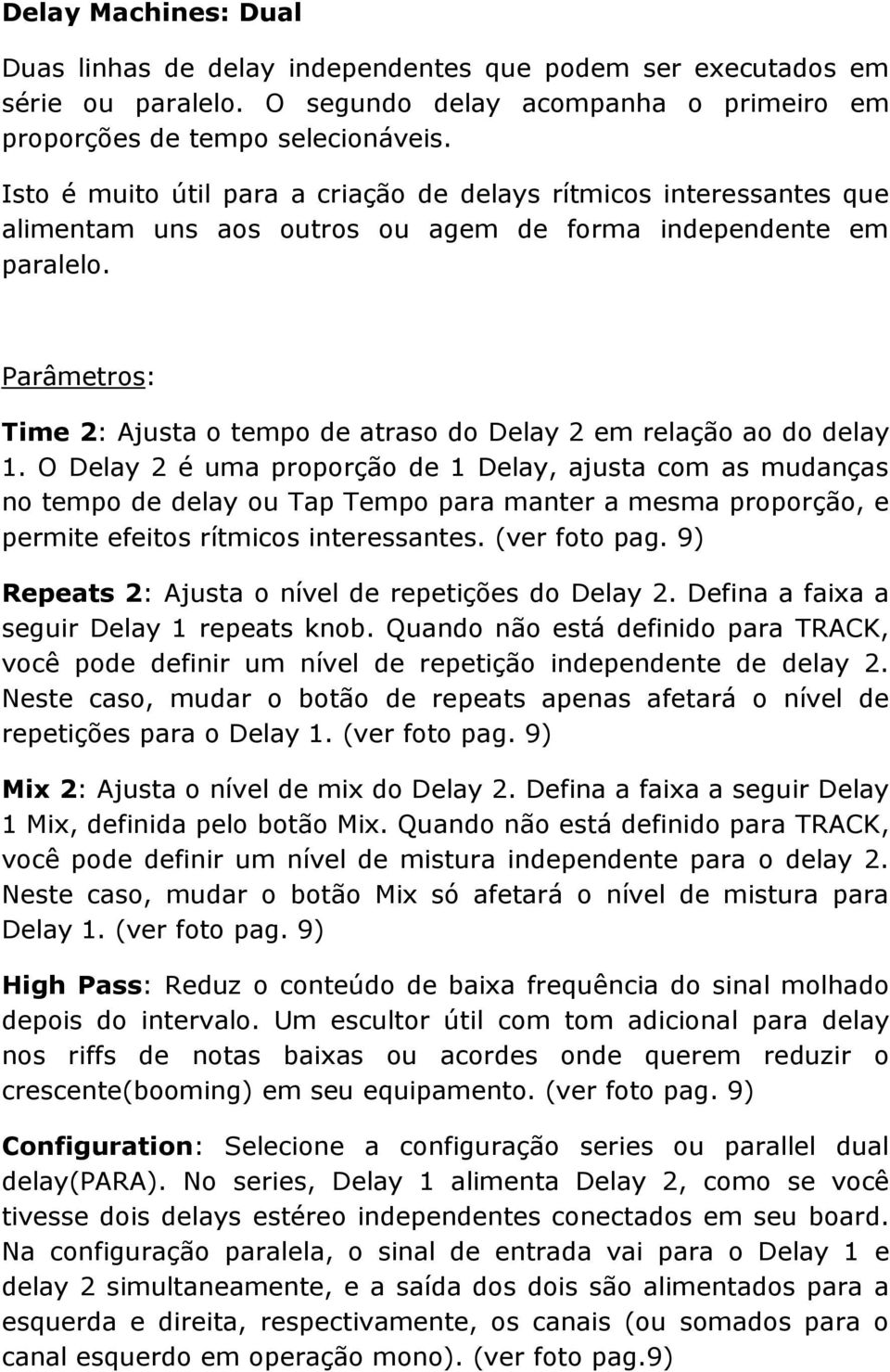 Parâmetros: Time 2: Ajusta o tempo de atraso do Delay 2 em relação ao do delay 1.