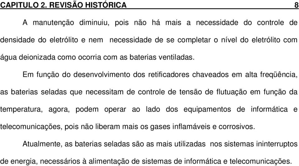 deionizada como ocorria com as baterias ventiladas.