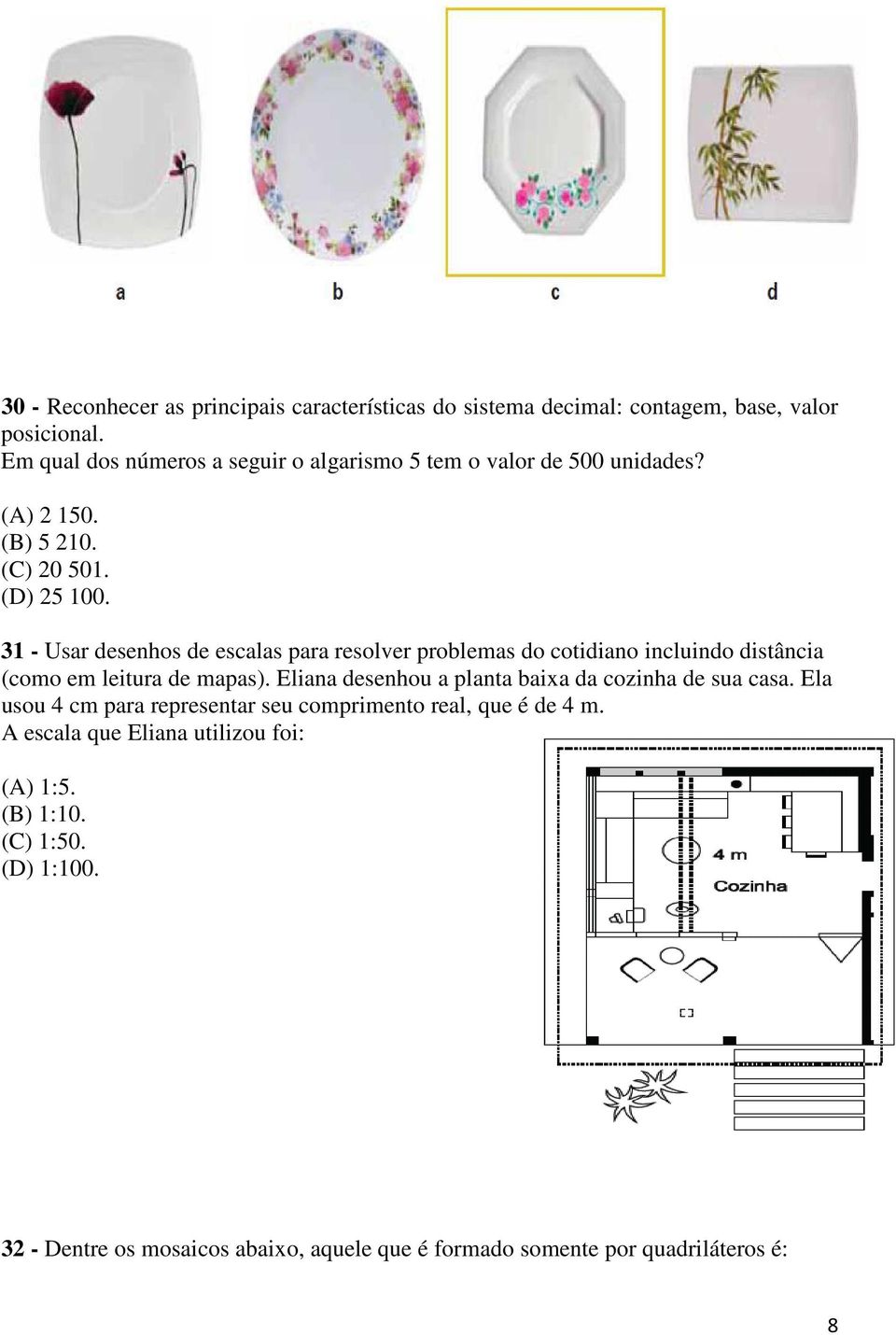 31 - Usar desenhos de escalas para resolver problemas do cotidiano incluindo distância (como em leitura de mapas).