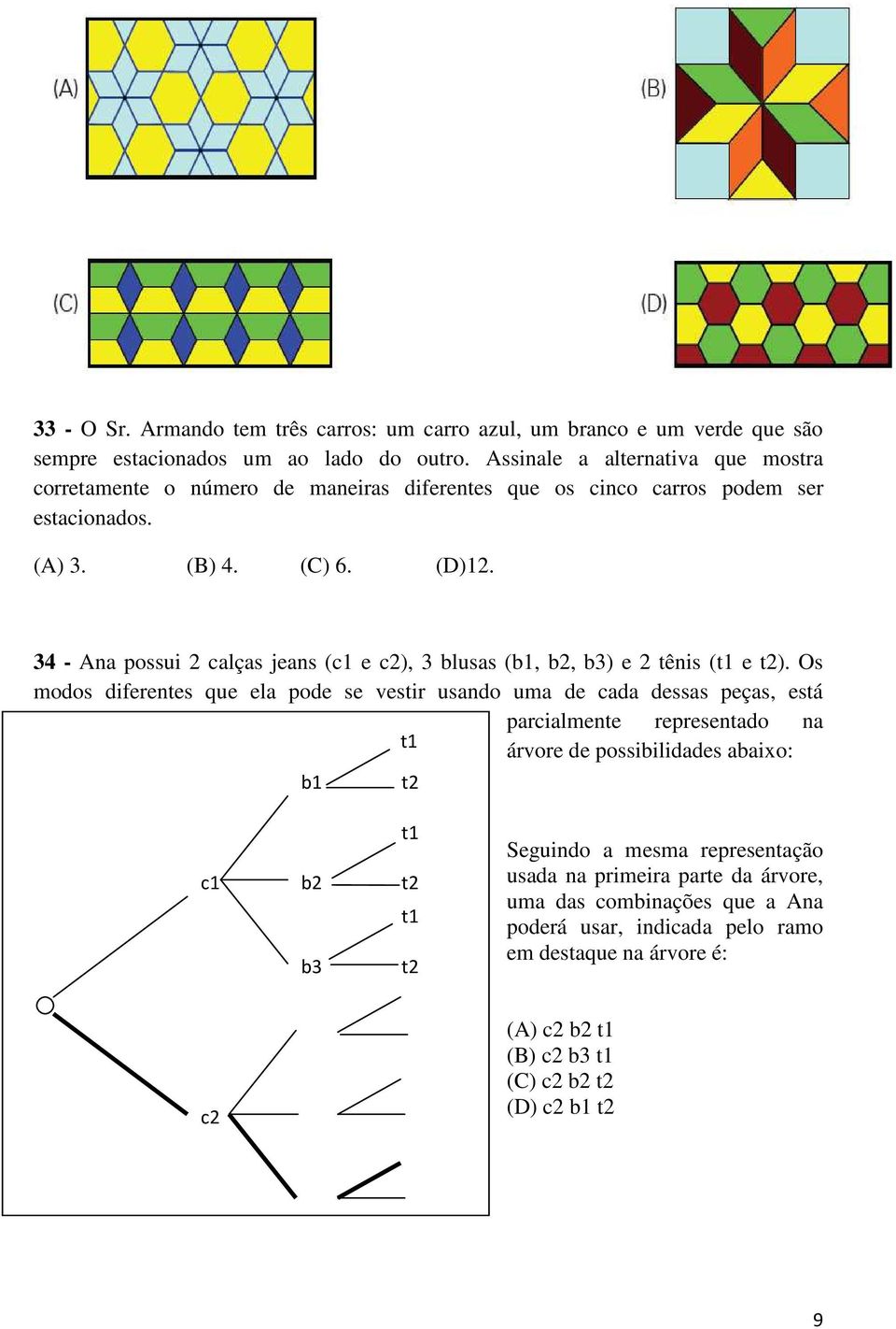 34 - Ana possui 2 calças jeans (c1 e c2), 3 blusas (b1, b2, b3) e 2 tênis (t1 e t2).