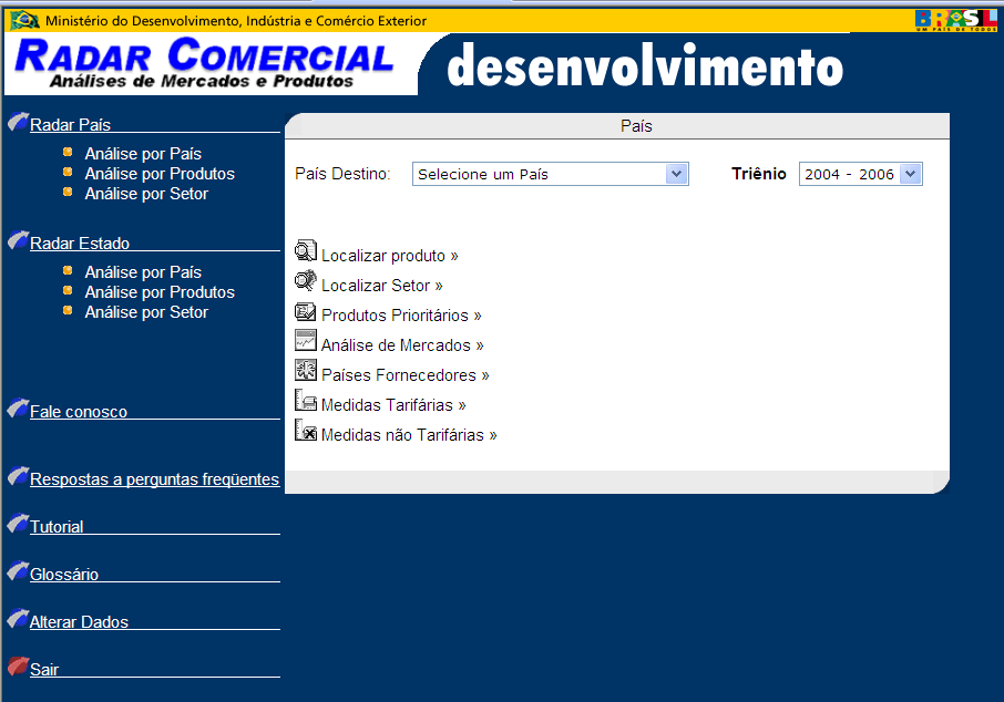 Radar Comercial Sistema de inteligência comercial que disponibiliza dados e análises, por produto / país, tais como: Preço médio Potencial importador