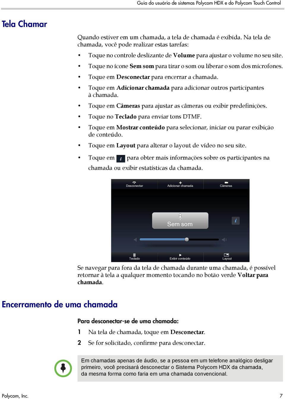 Toque em Câmeras para ajustar as câmeras ou exibir predefinições. Toque no Teclado para enviar tons DTMF. Toque em Mostrar conteúdo para selecionar, iniciar ou parar exibição de conteúdo.