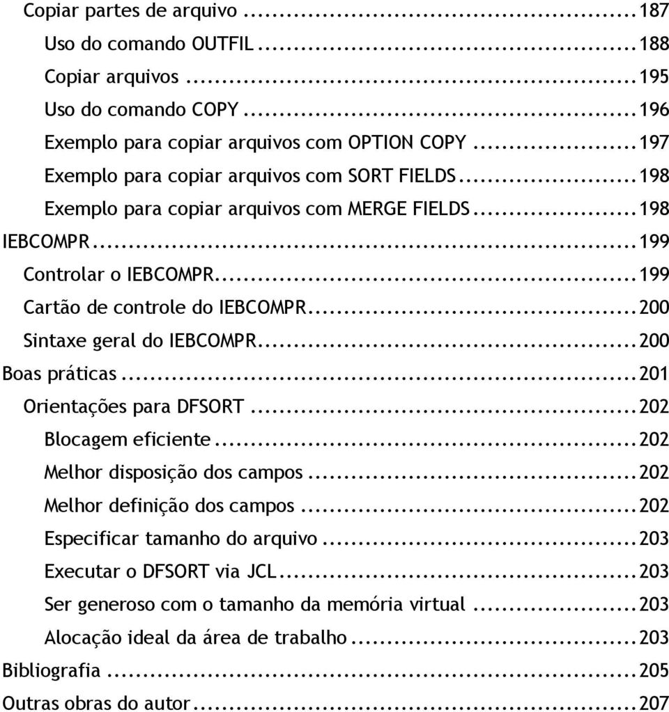 .. 200 Sintaxe geral do IEBCOMPR... 200 Boas práticas... 201 Orientações para DFSORT... 202 Blocagem eficiente... 202 Melhor disposição dos campos... 202 Melhor definição dos campos.