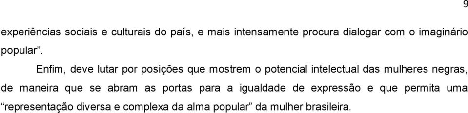 Enfim, deve lutar por posições que mostrem o potencial intelectual das mulheres