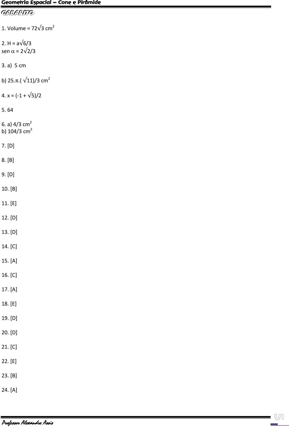 a) 4/3 cm 2 b) 104/3 cm 2 7. [D] 8. [B] 9. [D] 10. [B] 11. [E] 12.