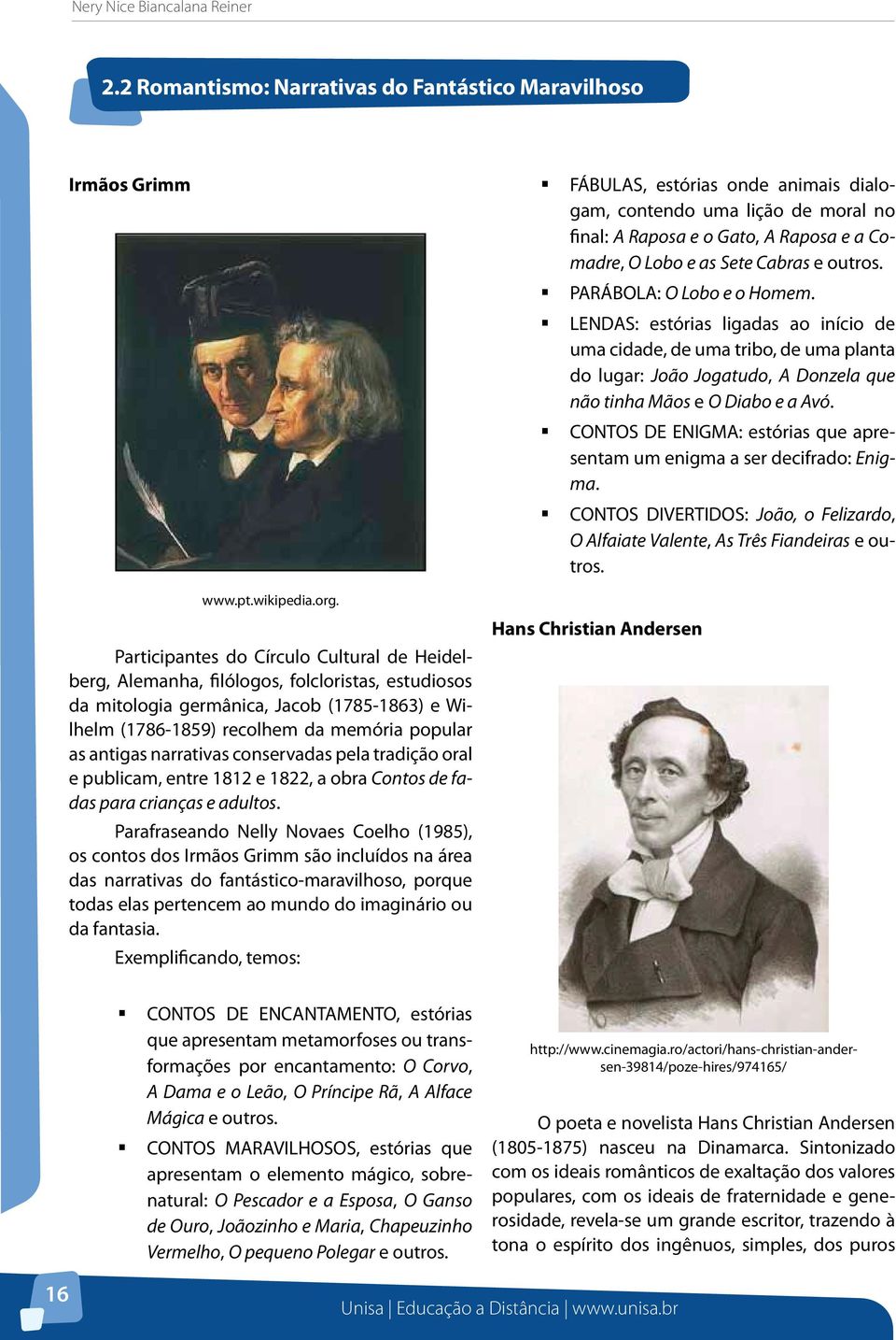 narrativas conservadas pela tradição oral e publicam, entre 1812 e 1822, a obra Contos de fadas para crianças e adultos.