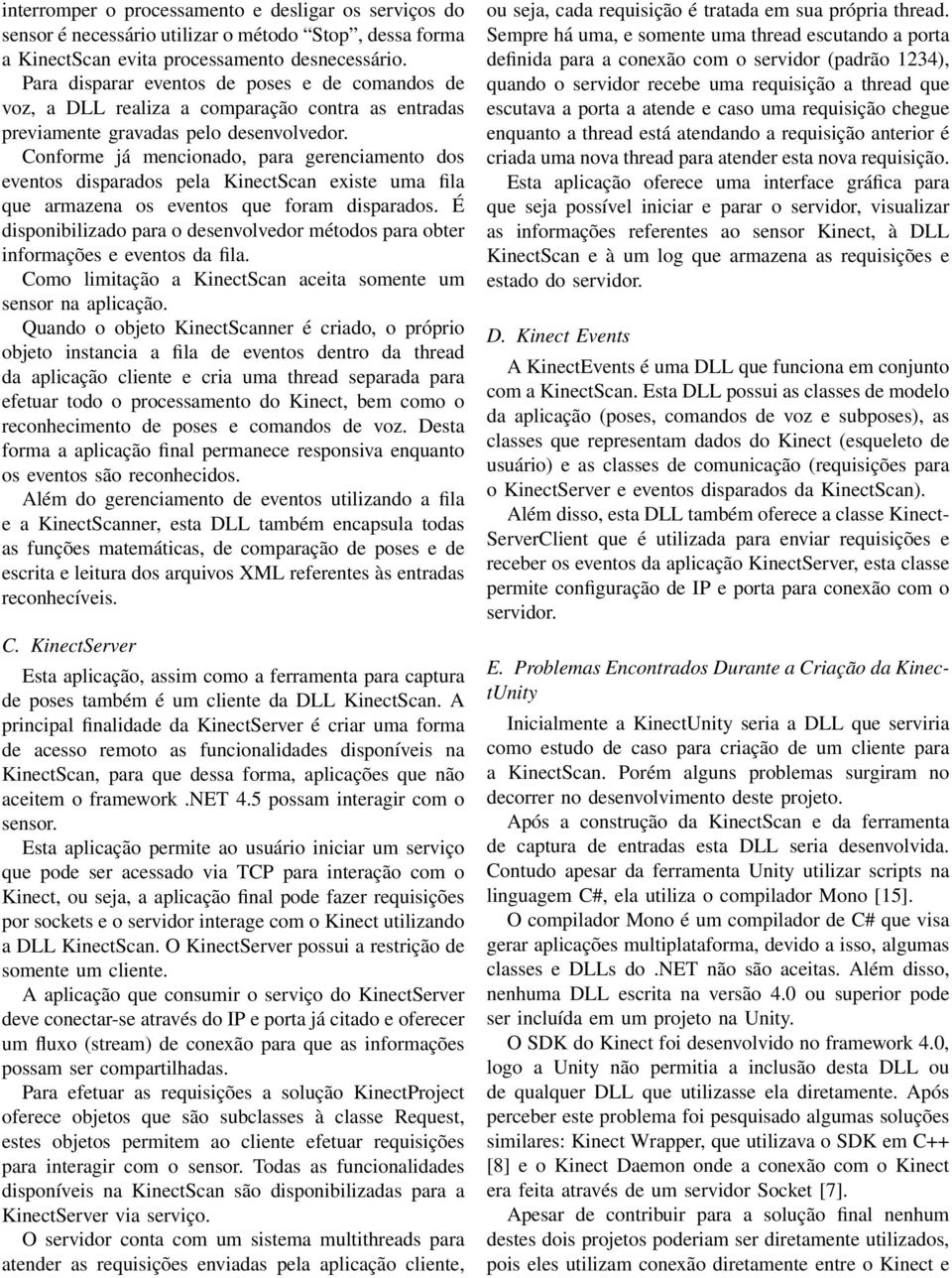 Conforme já mencionado, para gerenciamento dos eventos disparados pela KinectScan existe uma fila que armazena os eventos que foram disparados.