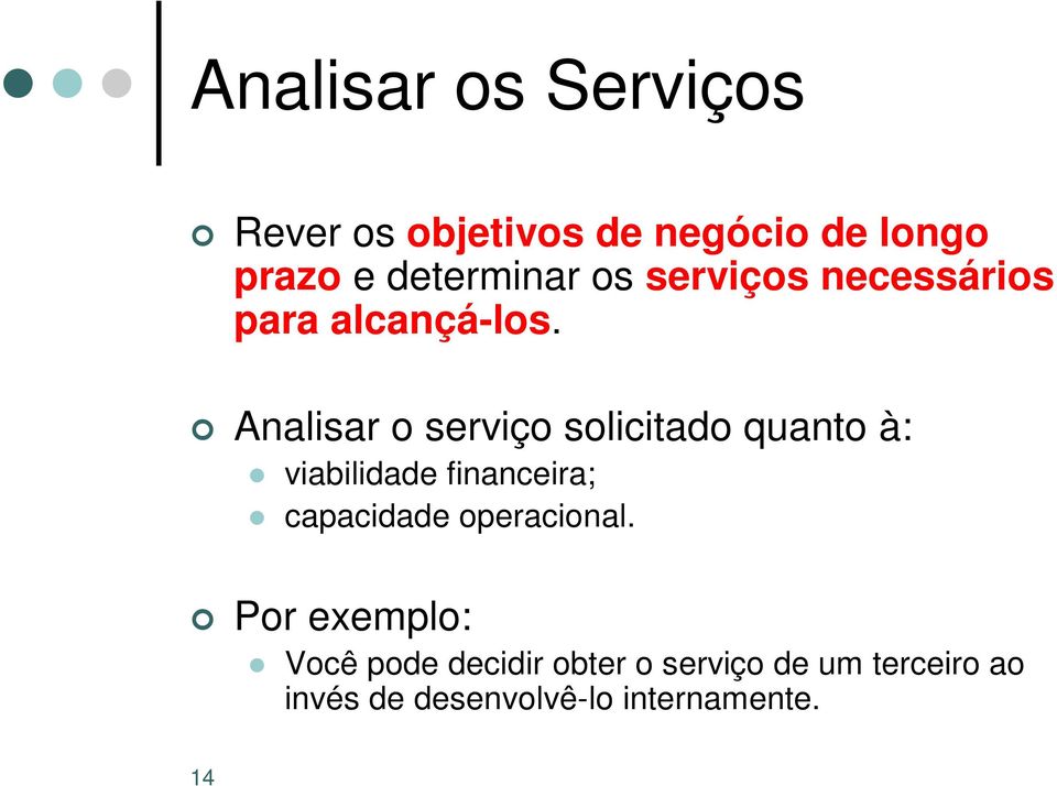 Analisar o serviço solicitado quanto à: viabilidade financeira; capacidade