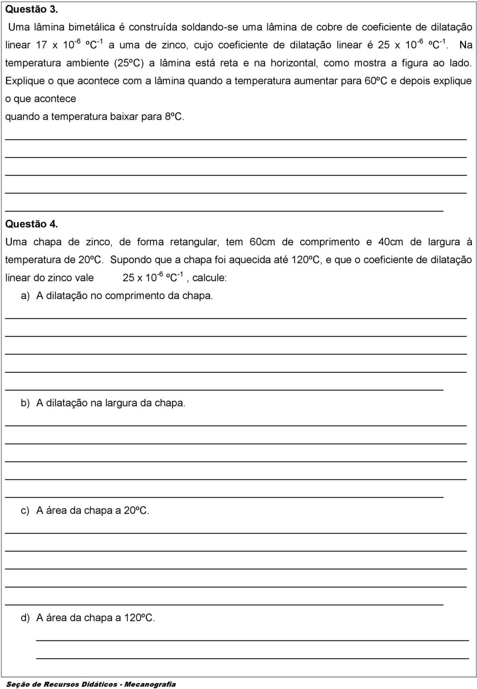 Explique o que acontece com a lâmina quando a temperatura aumentar para 60ºC e depois explique o que acontece quando a temperatura baixar para 8ºC. _ Questão 4.