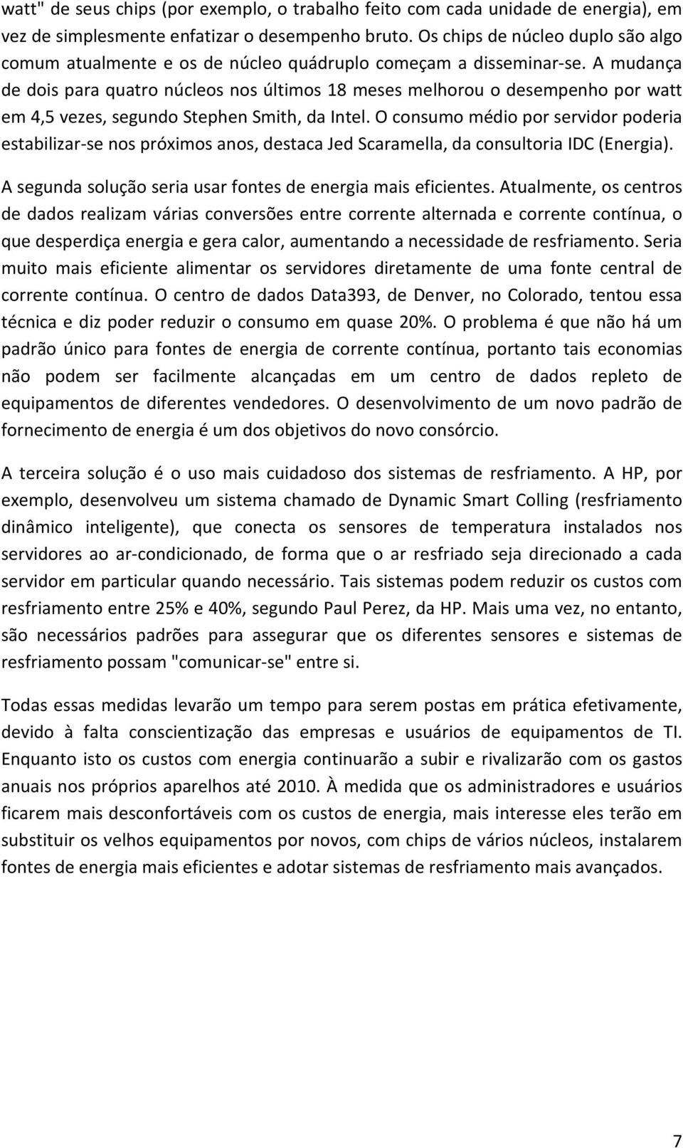 A mudança de dois para quatro núcleos nos últimos 18 meses melhorou o desempenho por watt em 4,5 vezes, segundo Stephen Smith, da Intel.