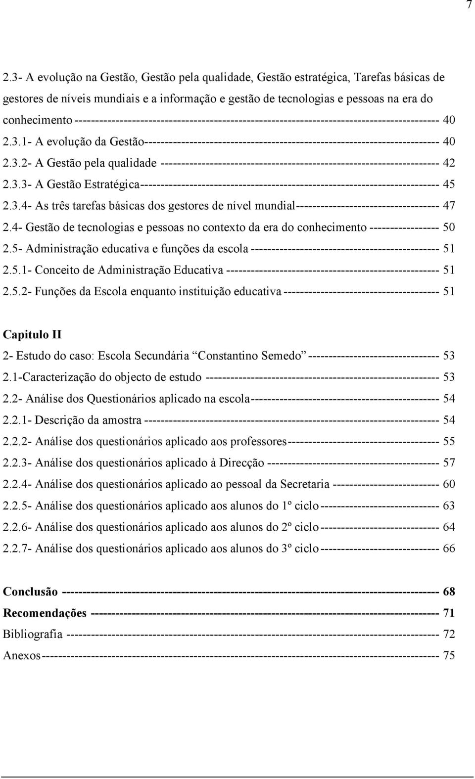 3.3- A Gestão Estratégica------------------------------------------------------------------------- 45 2.3.4- As três tarefas básicas dos gestores de nível mundial----------------------------------- 47 2.