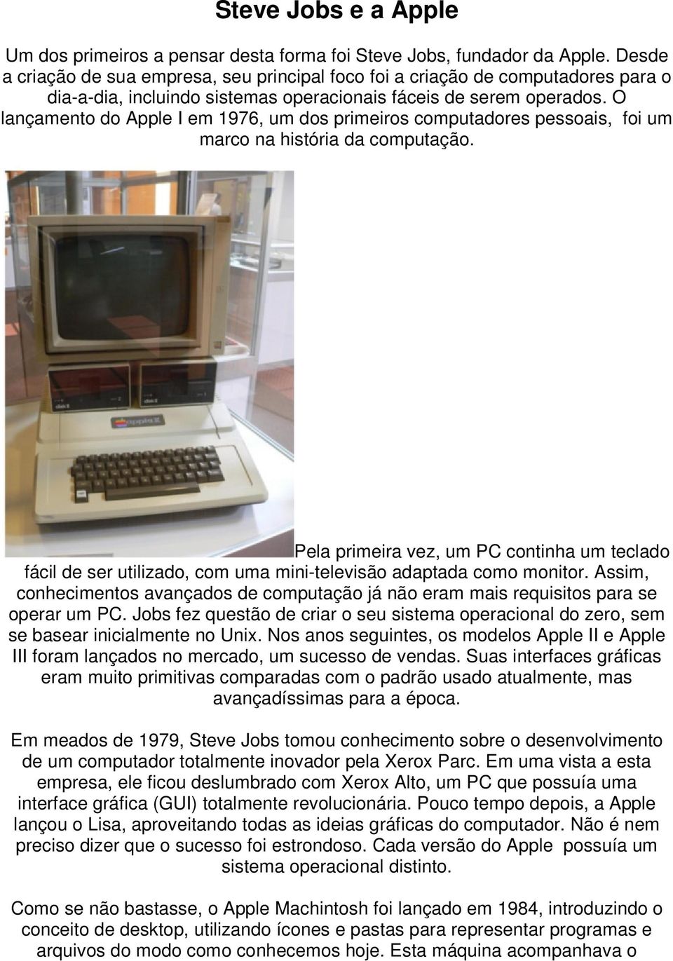 O lançamento do Apple I em 1976, um dos primeiros computadores pessoais, foi um marco na história da computação.