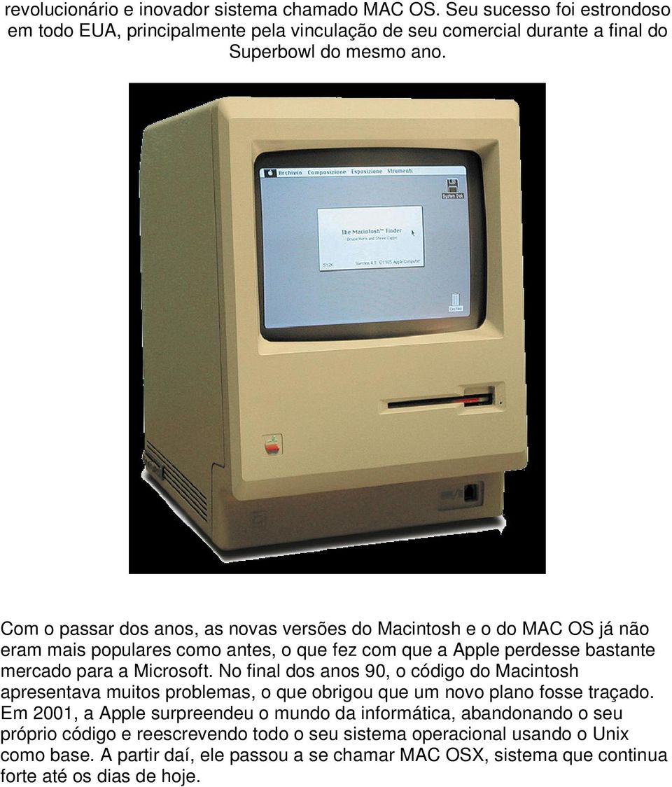 No final dos anos 90, o código do Macintosh apresentava muitos problemas, o que obrigou que um novo plano fosse traçado.