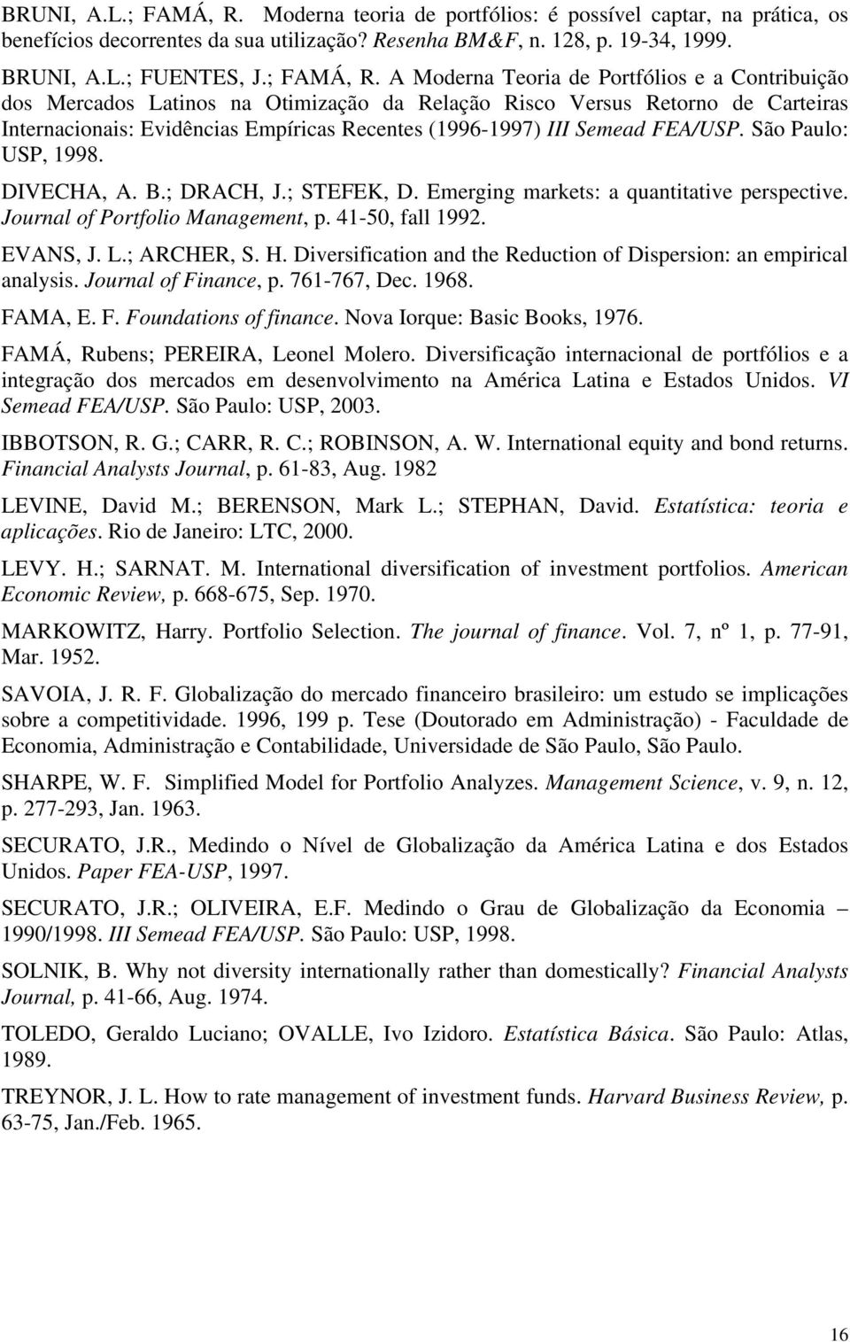 A Moderna Teoria de Portfólios e a Contribuição dos Mercados Latinos na Otimização da Relação Risco Versus Retorno de Carteiras Internacionais: Evidências Empíricas Recentes (1996-1997) III Semead