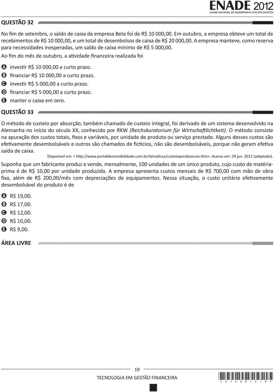 A empresa manteve, como reserva para necessidades inesperadas, um saldo de caixa mínimo de R$ 5 000,00.