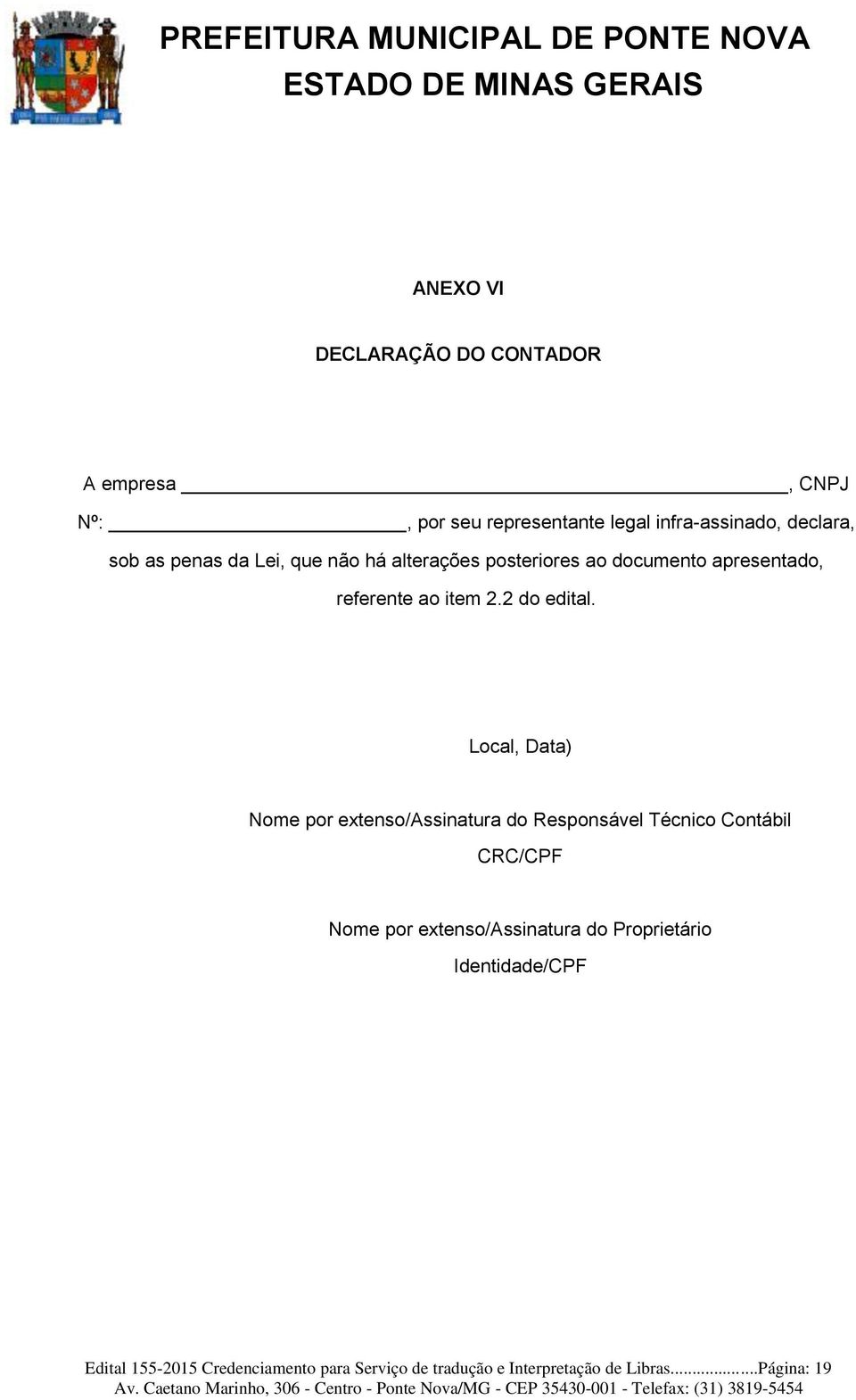 Local, Data) Nome por extenso/assinatura do Responsável Técnico Contábil CRC/CPF Nome por extenso/assinatura do