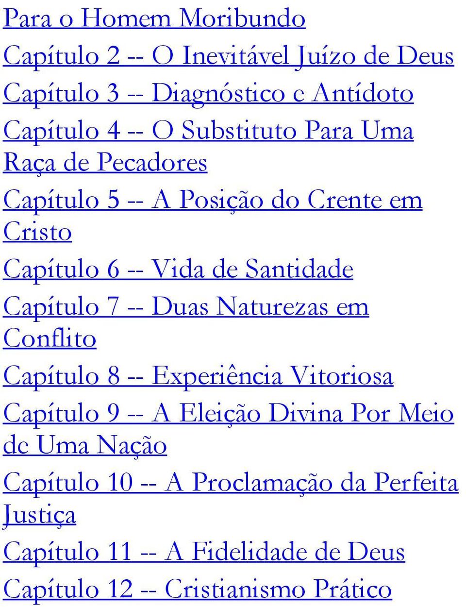 Capítulo 7 -- Duas Naturezas em Conflito Capítulo 8 -- Experiência Vitoriosa Capítulo 9 -- A Eleição Divina Por Meio de