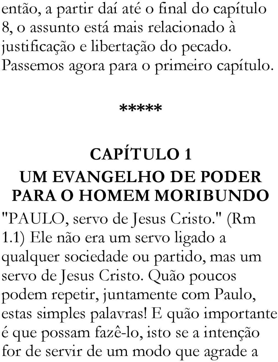 ***** CAPÍTULO 1 UM EVANGELHO DE PODER PARA O HOMEM MORIBUNDO "PAULO, servo de Jesus Cristo." (Rm 1.