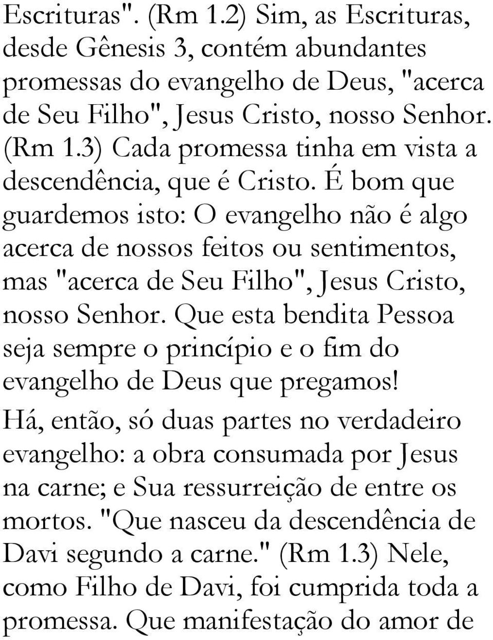 Que esta bendita Pessoa seja sempre o princípio e o fim do evangelho de Deus que pregamos!