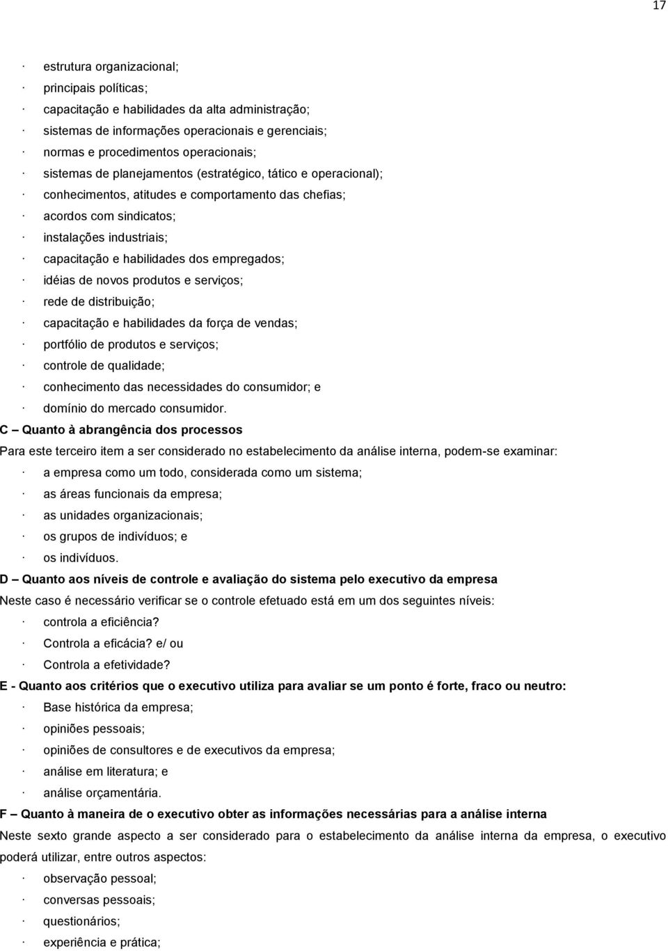 idéias de novos produtos e serviços; rede de distribuição; capacitação e habilidades da força de vendas; portfólio de produtos e serviços; controle de qualidade; conhecimento das necessidades do