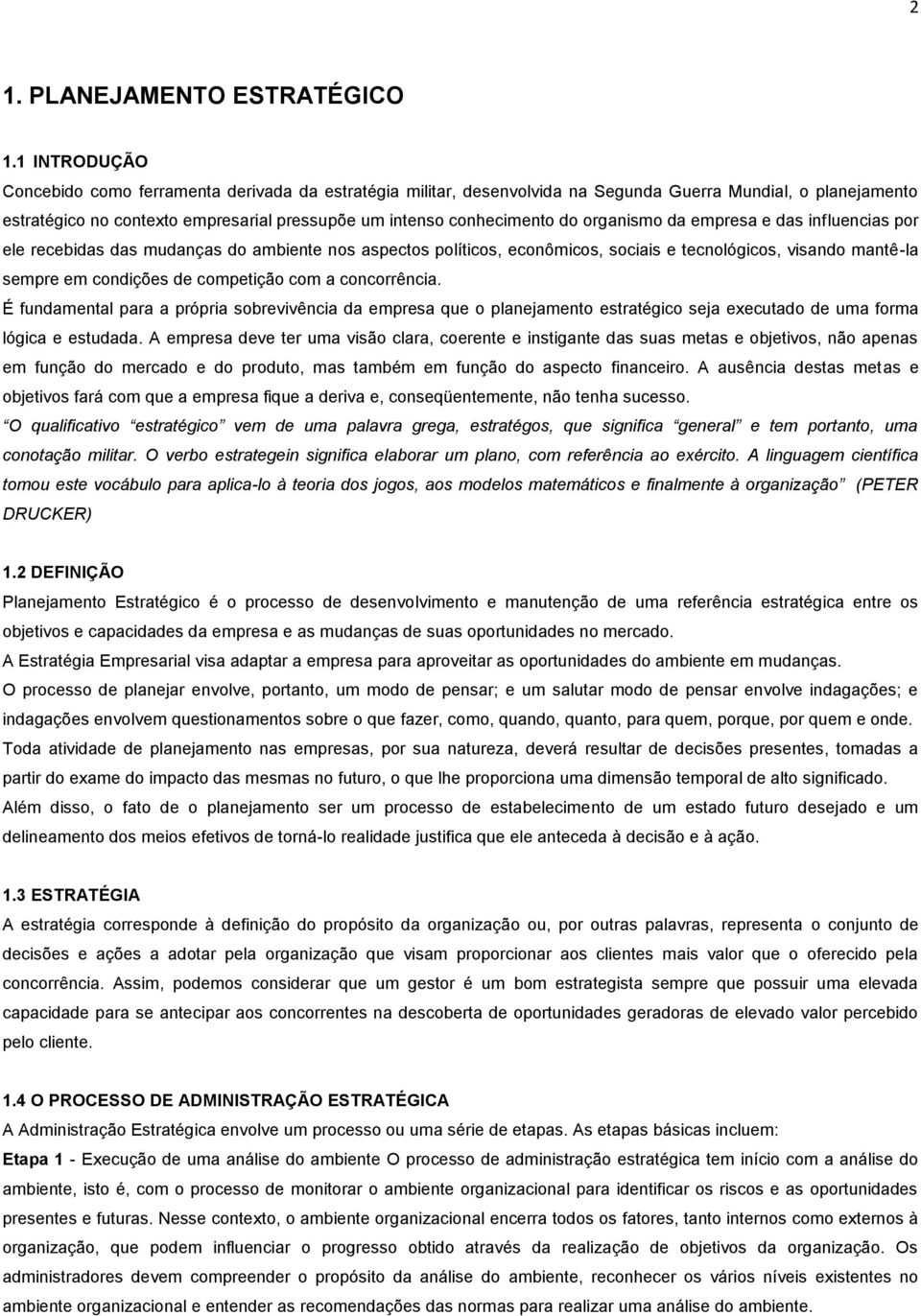 organismo da empresa e das influencias por ele recebidas das mudanças do ambiente nos aspectos políticos, econômicos, sociais e tecnológicos, visando mantê-la sempre em condições de competição com a