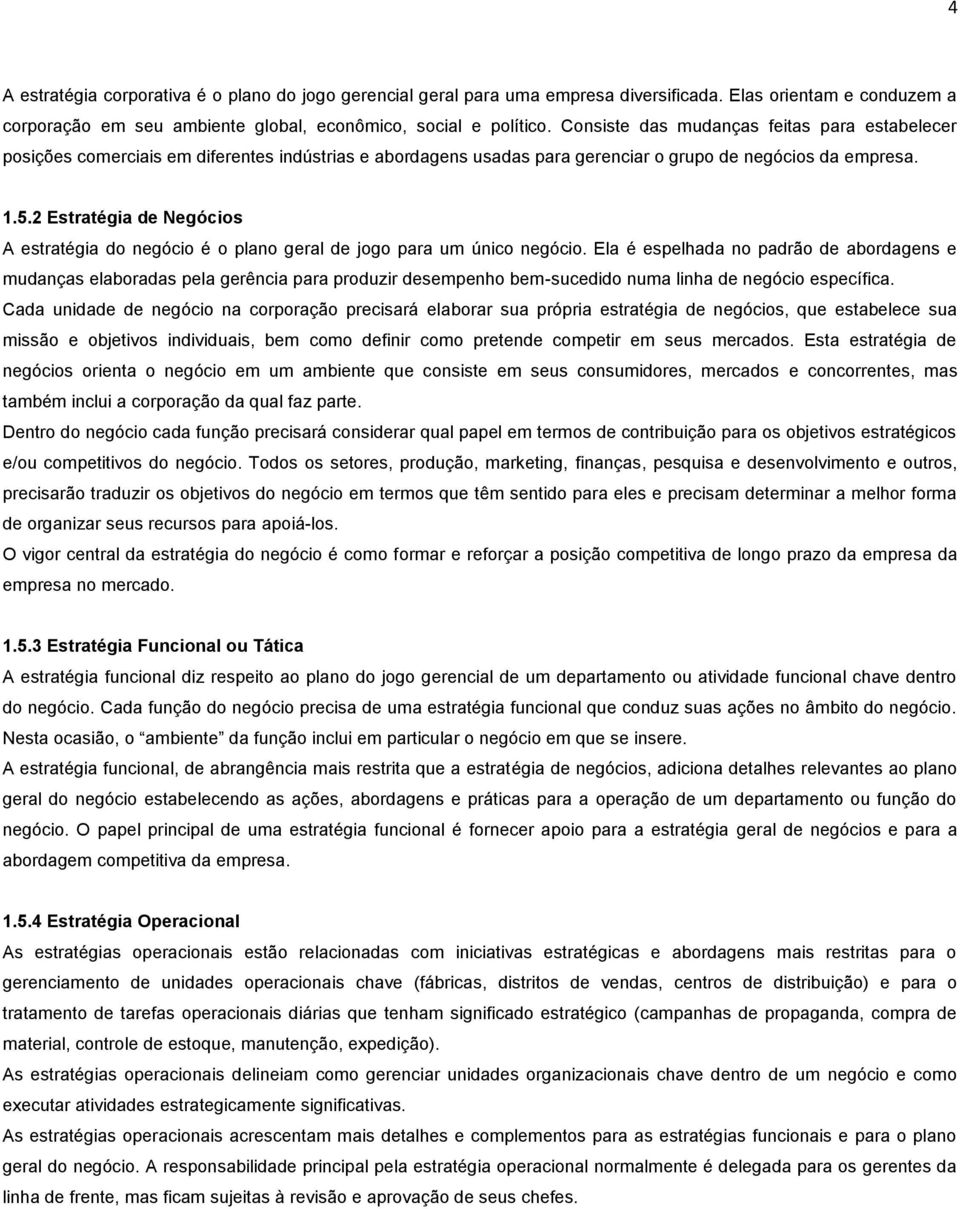 2 Estratégia de Negócios A estratégia do negócio é o plano geral de jogo para um único negócio.