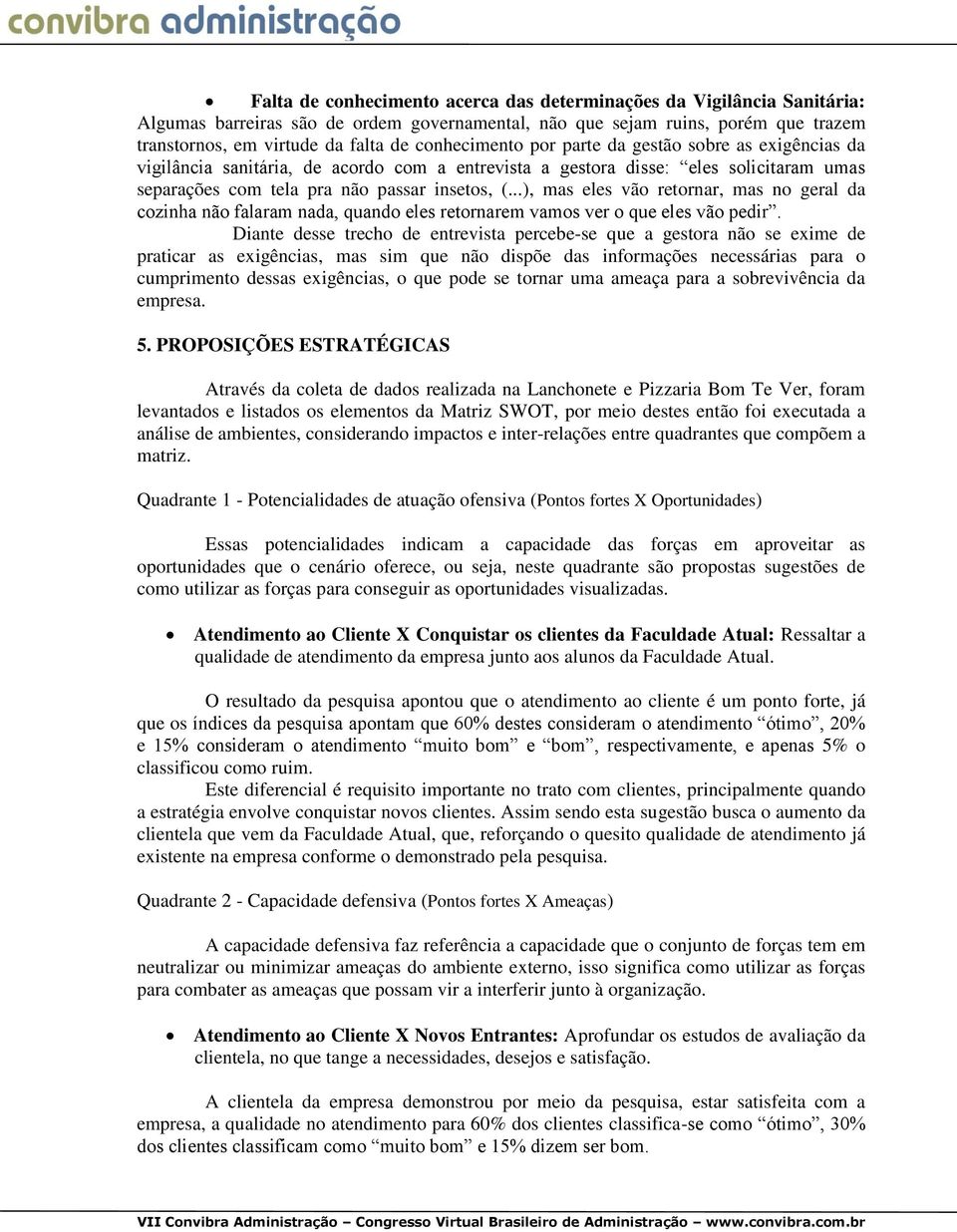 ..), mas eles vão retornar, mas no geral da cozinha não falaram nada, quando eles retornarem vamos ver o que eles vão pedir.