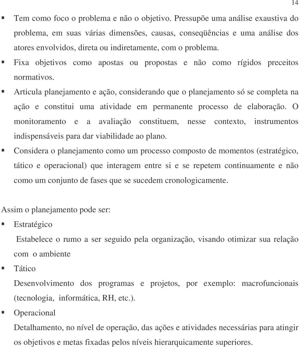 Fixa objetivos como apostas ou propostas e não como rígidos preceitos normativos.