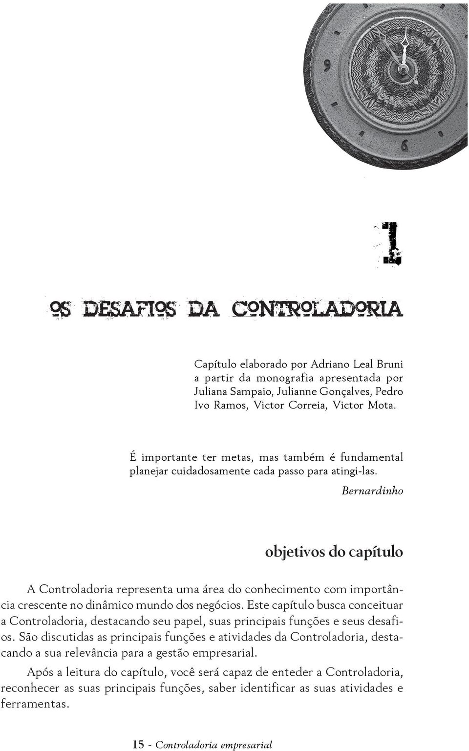 Bernardinho objetivos do capítulo A Controladoria representa uma área do conhecimento com importância crescente no dinâmico mundo dos negócios.