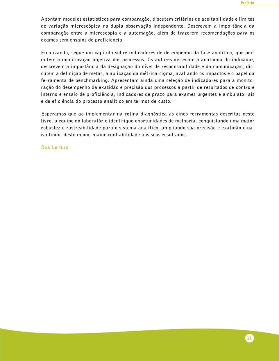 Finalizando, segue um capítulo sobre indicadores de desempenho da fase analítica, que permitem a monitoração objetiva dos processos.