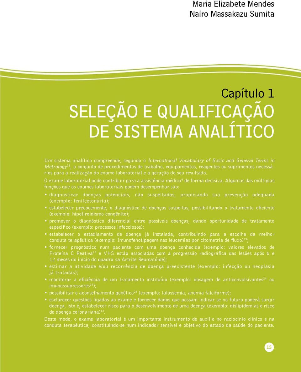 O exame laboratorial pode contribuir para a assistência médica 9 de forma decisiva.