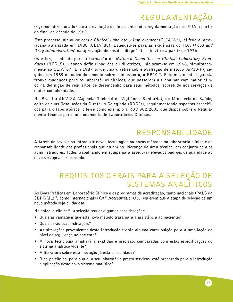 Estendeu-se para as exigências do FDA (Food and Drug Administration) na aprovação de ensaios diagnósticos in vitro a partir de 1976.