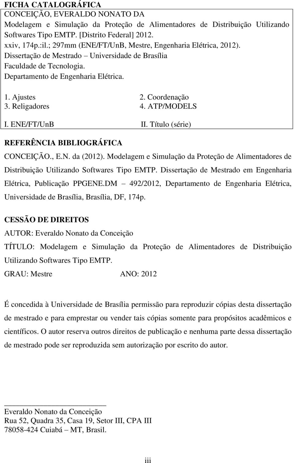 Religadores 4. ATP/MODELS I. ENE/FT/UnB II. Título (série) REFERÊNCIA BIBLIOGRÁFICA CONCEIÇÃO., E.N. da (2012).