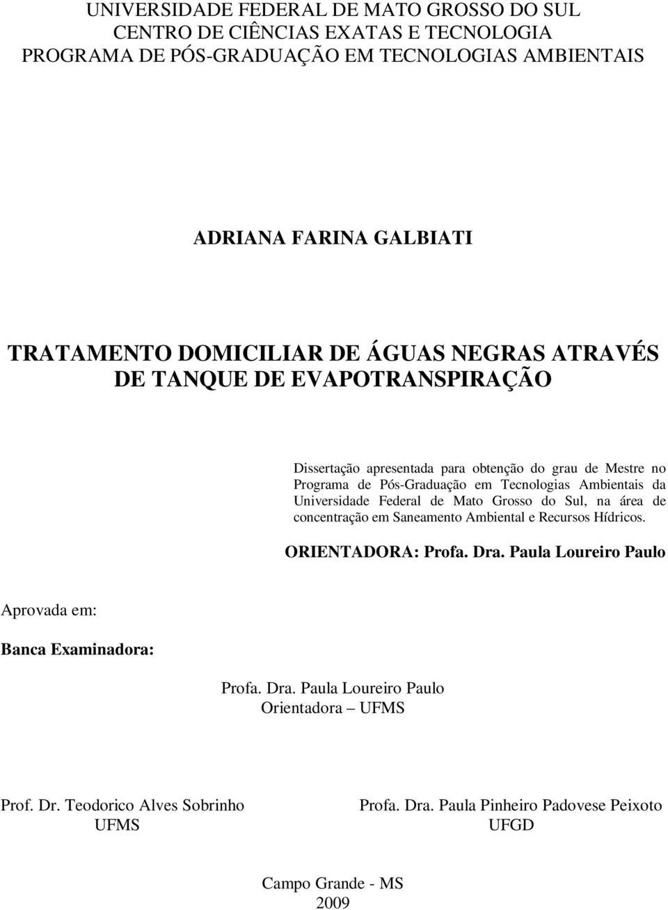 Ambientais da Universidade Federal de Mato Grosso do Sul, na área de concentração em Saneamento Ambiental e Recursos Hídricos. ORIENTADORA: Profa. Dra.