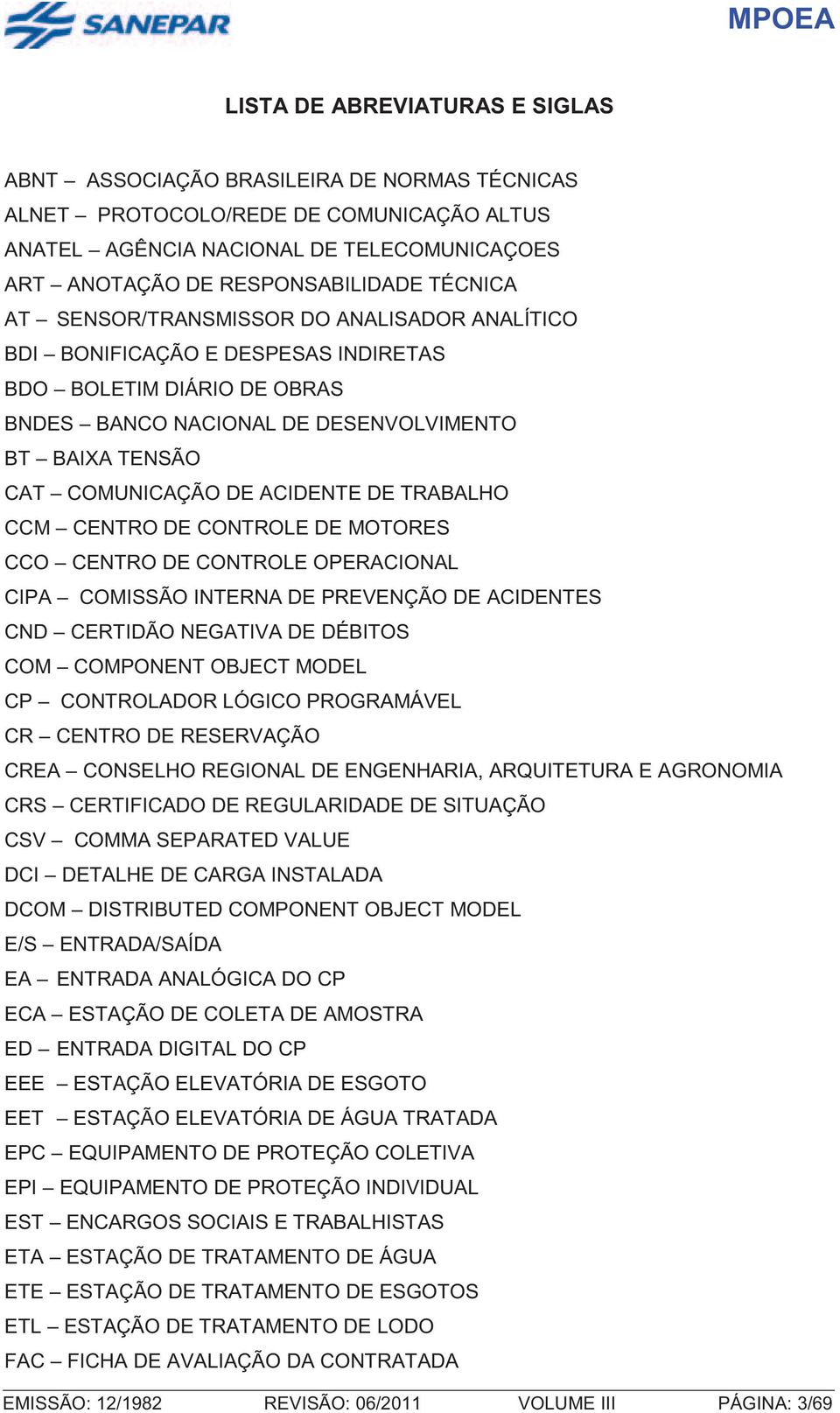 COMUNICAÇÃO DE ACIDENTE DE TRABALHO CCM CENTRO DE CONTROLE DE MOTORES CCO CENTRO DE CONTROLE OPERACIONAL CIPA COMISSÃO INTERNA DE PREVENÇÃO DE ACIDENTES CND CERTIDÃO NEGATIVA DE DÉBITOS COM COMPONENT