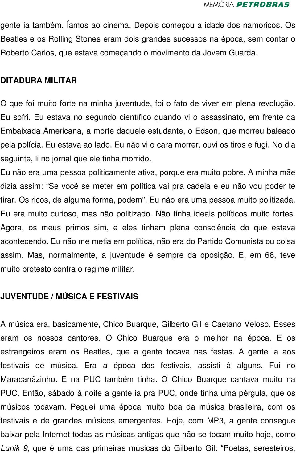 DITADURA MILITAR O que foi muito forte na minha juventude, foi o fato de viver em plena revolução. Eu sofri.