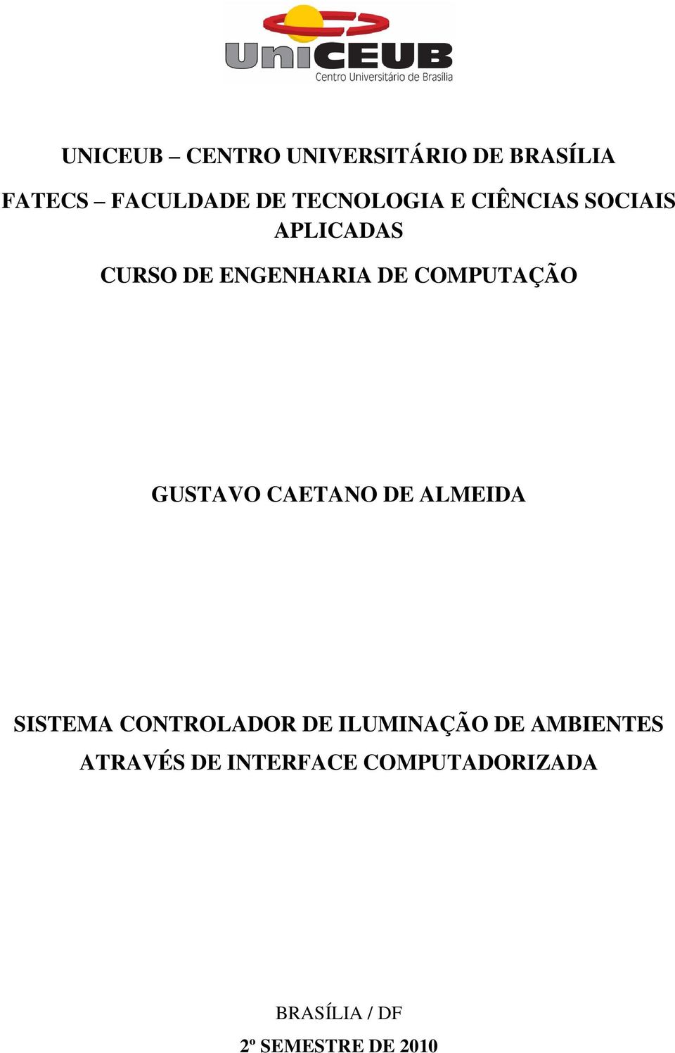 COMPUTAÇÃO GUSTAVO CAETANO DE ALMEIDA SISTEMA CONTROLADOR DE